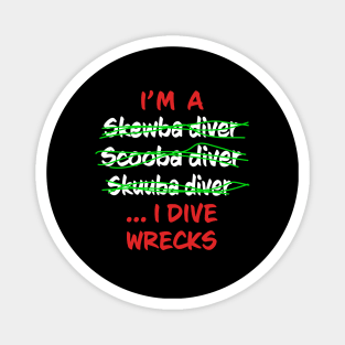 I'm A Scuba Diver I Dive Wrecks - Funny Scuba Diving Magnet